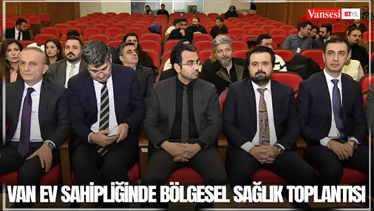 Van ev sahipliğinde bölgesel sağlık toplantısı