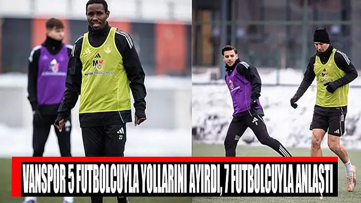 Vanspor 5 futbolcuyla yollarını ayırdı, 7 futbolcuyla anlaştı