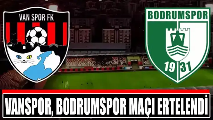 Vanspor, Bodrumspor maçı ertelendi