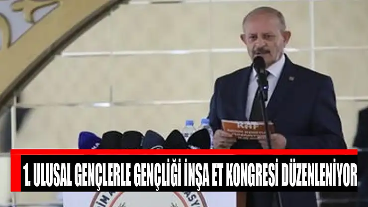 1. Ulusal Gençlerle Gençliği İnşa Et Kongresi düzenleniyor
