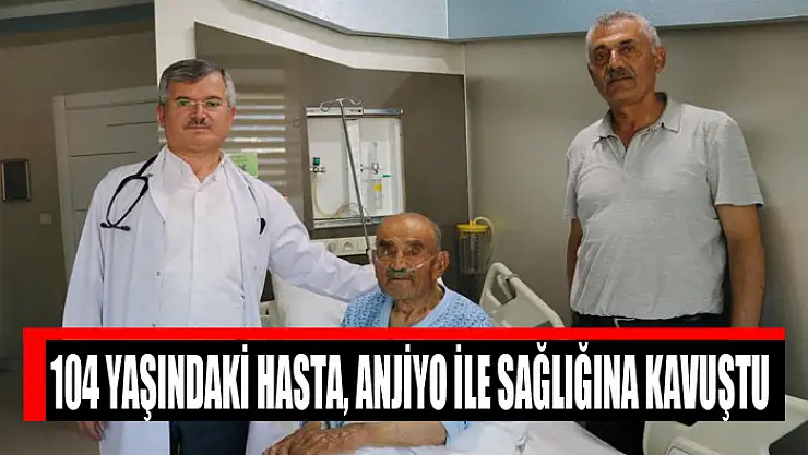 104 yaşındaki hasta, anjiyo ile sağlığına kavuştu