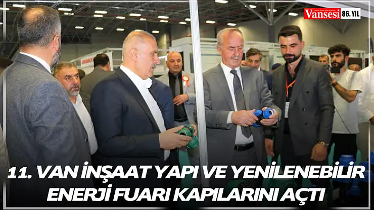 11. Van İnşaat Yapı ve Yenilenebilir Enerji Fuarı kapılarını açtı