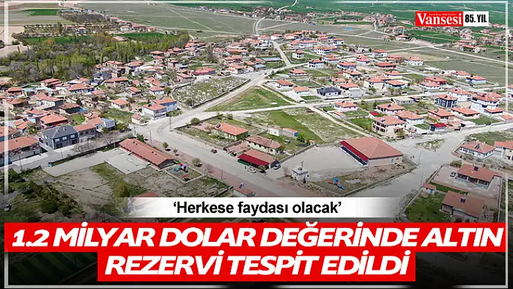 1.2 milyar dolar değerinde altın rezervi tespit edilen mahalle sakinleri sevinçli