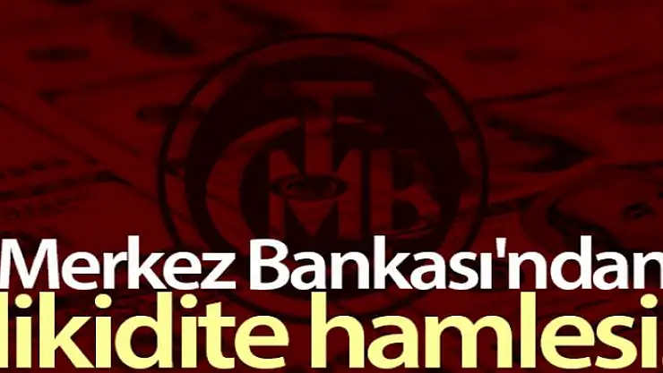 Merkez Bankası'ndan likidite hamlesi!