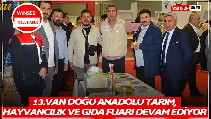 13.Van Doğu Anadolu Tarım, Hayvancılık ve Gıda Fuarı devam ediyor