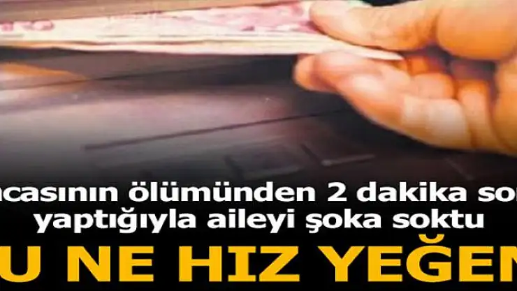 Amcasının ölümden 2 dakika sonra yaptığı şoke etti!