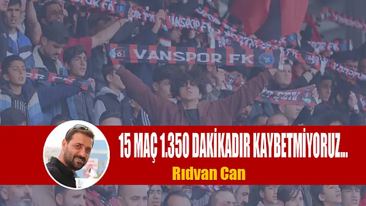 15 MAÇ 1.350 DAKİKADIR KAYBETMİYORUZ...