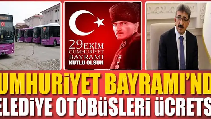 CUMHURİYET BAYRAMI'NDA BELEDİYE OTOBÜSLERİ ÜCRETSİZ