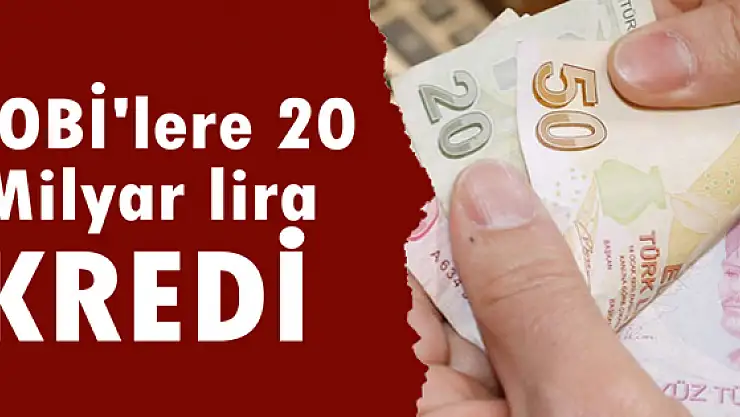 KOBİ'lere 20 milyar lira kredi