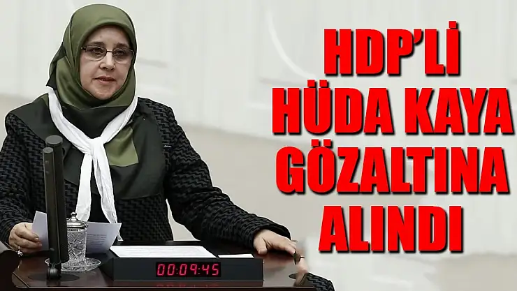 HDP'li milletvekili Hüda Kaya gözaltına alındı