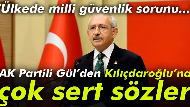 Abdülhamit Gül: 'Kılıçdaroğlu milli güvenlik sorunu haline geldi'