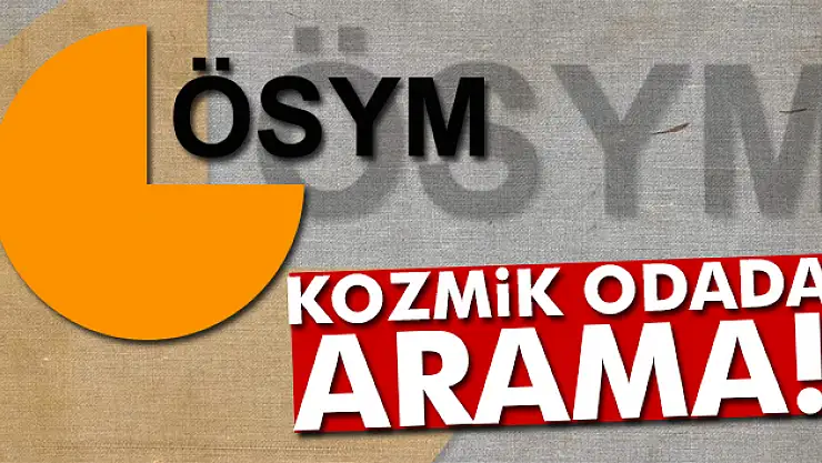 ÖSYM'de hareketli dakikalar
