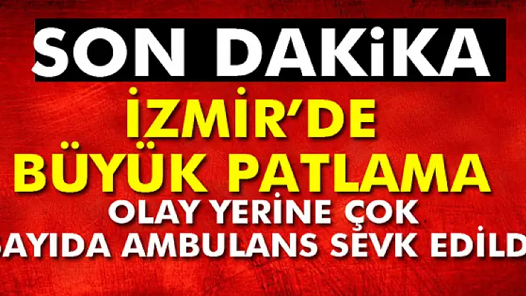 İzmir'de büyük patlama