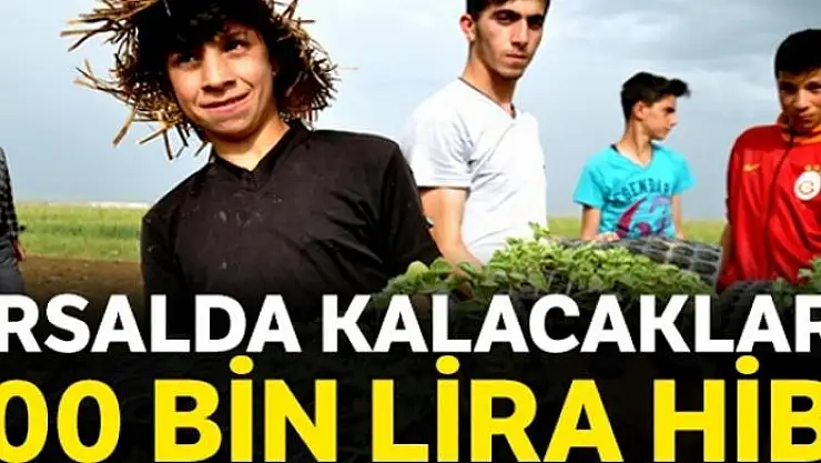 Kırsalda kalacaklara 100 bin lira hibe