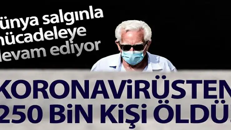 Dünyada 250 bin kişi virüsten öldü