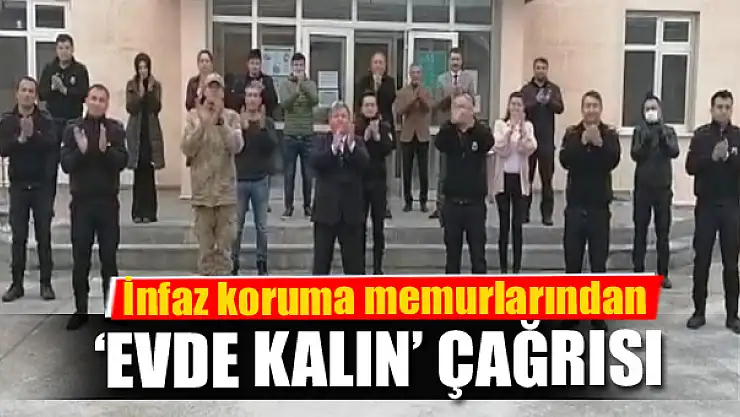 İnfaz koruma memurlarından 'evde kalın' çağrısı