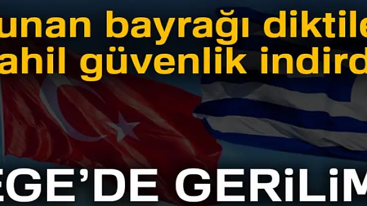 Sahil Güvenlik müdahale etti, diktikleri Yunanistan bayrağı kaldırıldı!