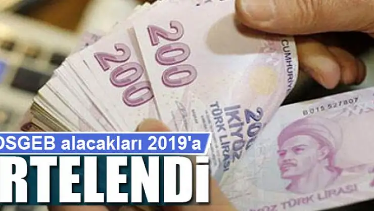 KOSGEB alacakları 2019'a ertelendi