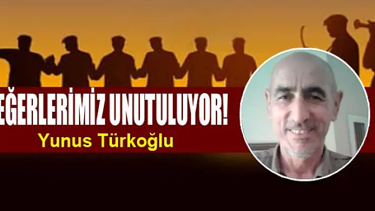 DEĞERLERİMİZ UNUTULUYOR!