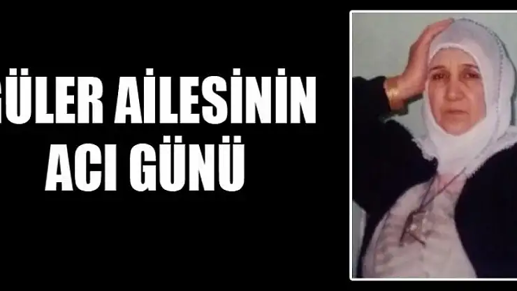 GÜLER AİLESİNİN ACI GÜNÜ