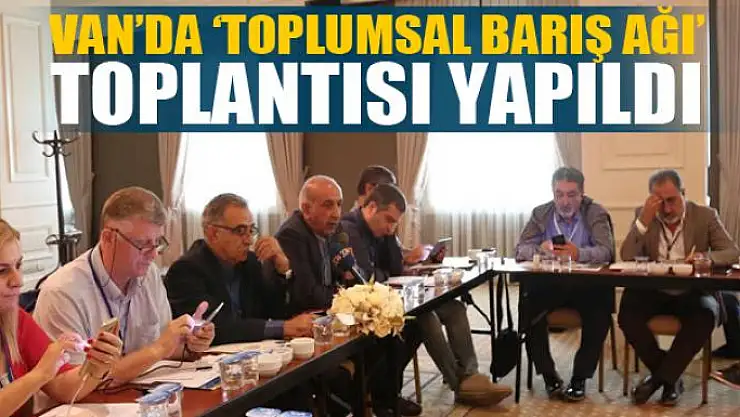 Van'da 'Toplumsal Barış Ağı' toplantısı