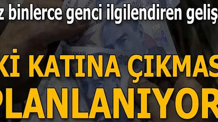 Yüzbinlerce genci ilgilendiren gelişme! İki katına çıkması planlanıyor