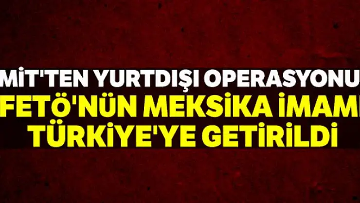 FETÖ'nün Meksika sorumlusu Osman Karaca yakalanarak Türkiye'ye getirildi