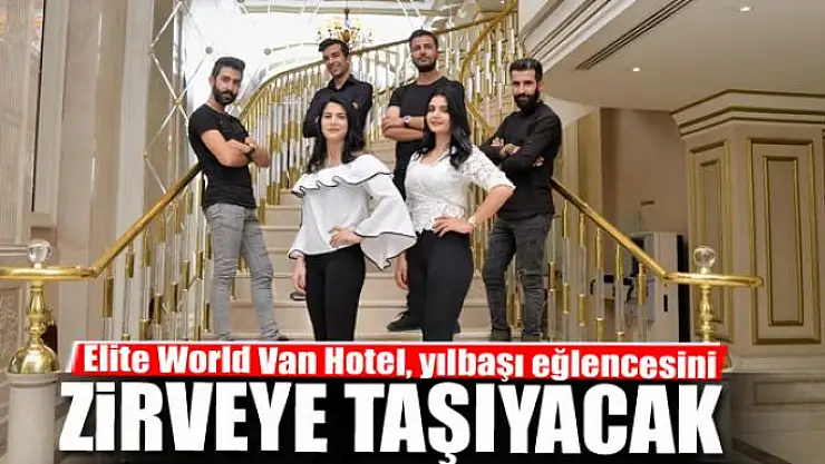 Elite World Van Hotel, yılbaşı eğlencesini zirveye taşıyacak