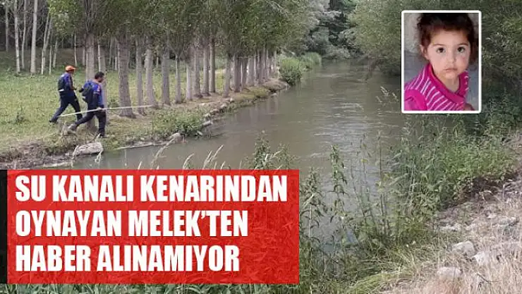 Su kanalı kenarından oynayan Melek'ten haber alınamıyor