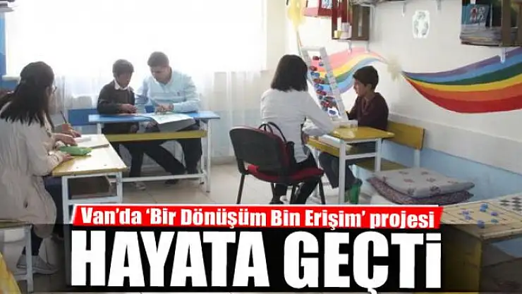 Van'da 'Bir Dönüşüm Bin Erişim' projesi
