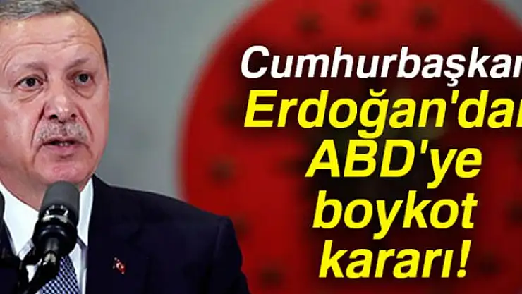 Cumhurbaşkanı Erdoğan'dan ABD ürünlerine boykot çağrısı