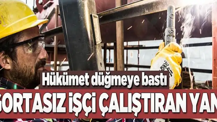 Sigortasız işçi çalıştıran yandı  
