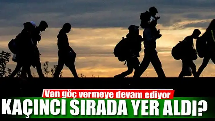 VAN GÖÇ  VERMEYE DEVAM EDİYOR