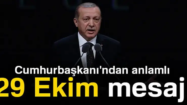 Cumhurbaşkanı'ndan anlamlı 29 Ekim mesajı