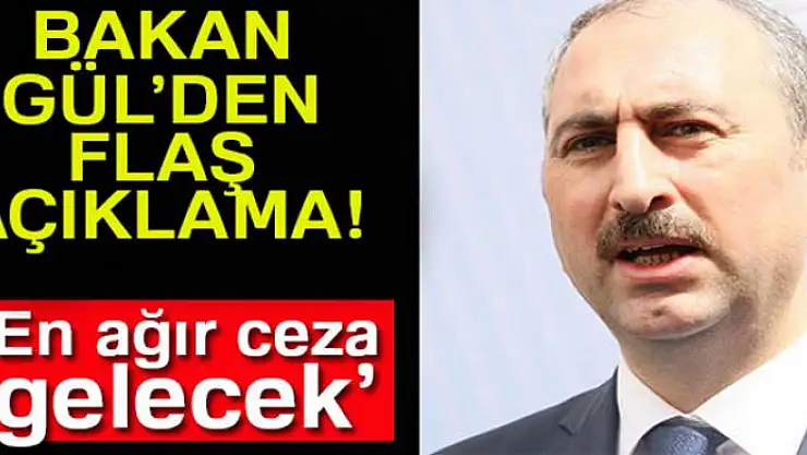 Bakan Gül: 'Cinsel istismara karşı en ağır ceza gelecek'