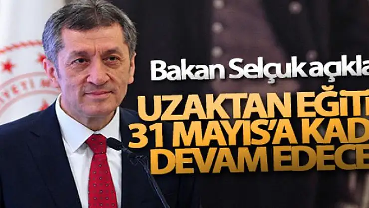 Bakan Selçuk açıkladı! Uzaktan eğitim 31 Mayıs'a kadar devam edecek