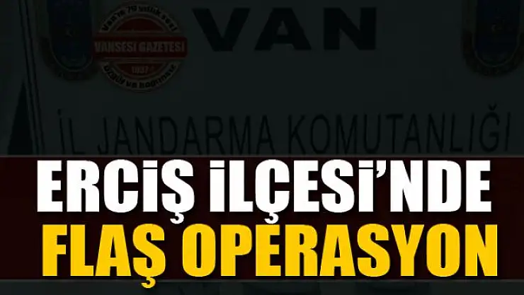 Erciş'te Flaş Operasyon!