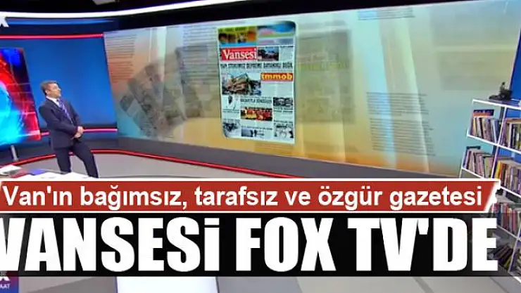 VANSESİ'NİN MANŞET HABERİ FOX TV'DE