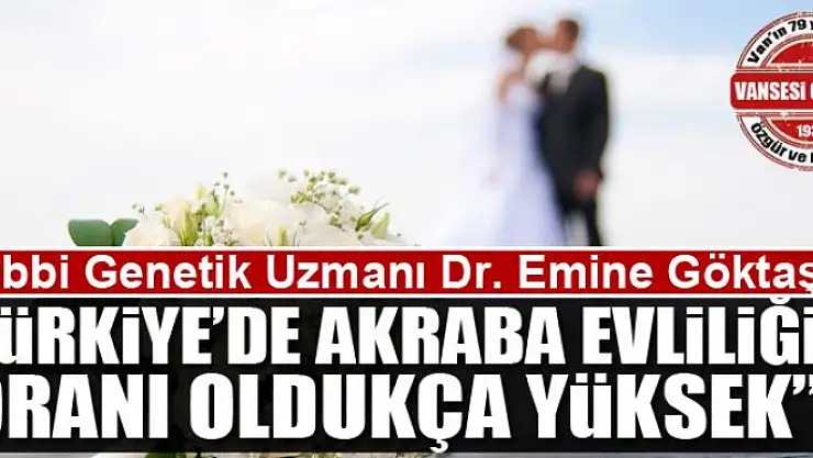 Türkiye'de akraba evliliği oranı oldukça yüksek'