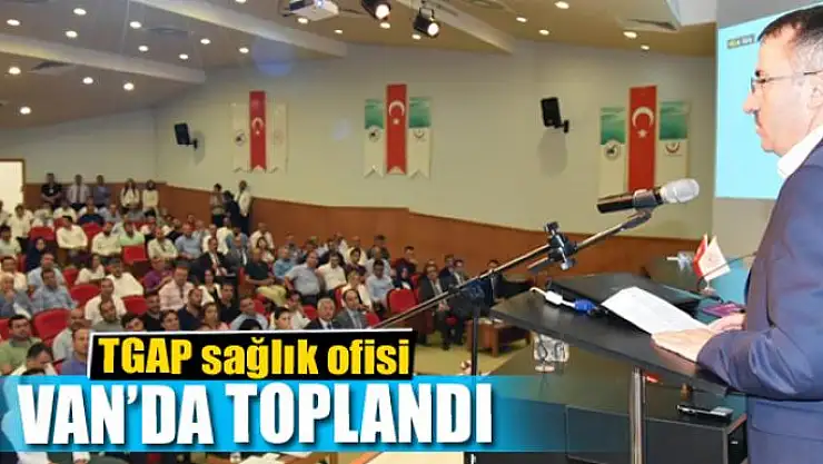 TGAP sağlık ofisi Van'da toplandı
