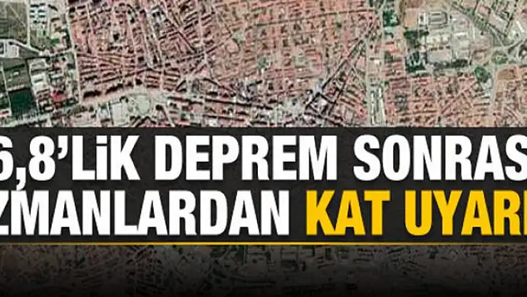 6,8'lik deprem sonrası 3 kat uyarısı!