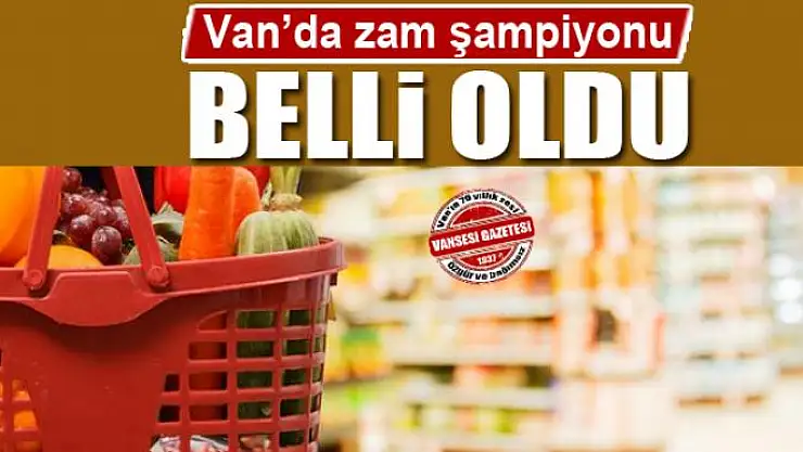 Van'da şubat ayının zam şampiyonu belli oldu