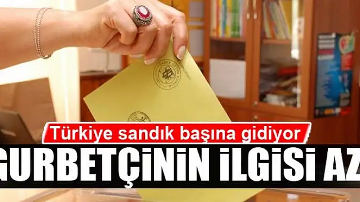 Gurbetçinin sandığa ilgisi az