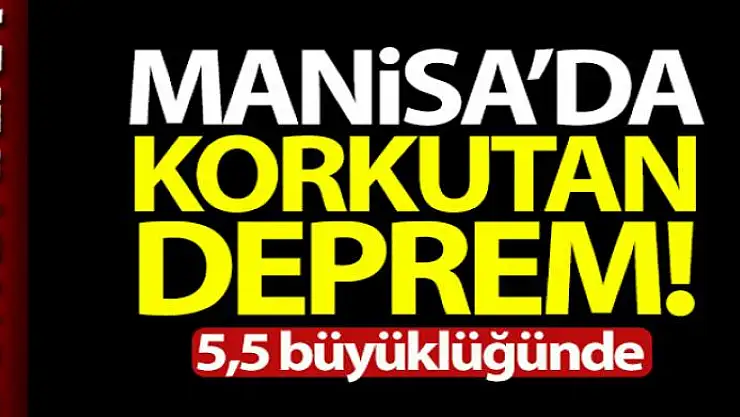 Manisa'da 5,5 büyüklüğünde deprem