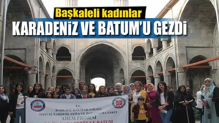 Başkaleli kadınlar Karadeniz ve Batum'u gezdi