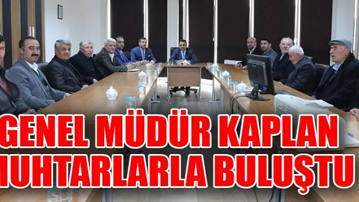 Genel Müdür Kaplan, muhtarları dinledi