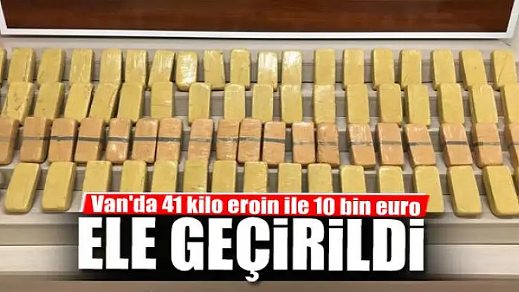 Van'da 41 kilo eroin ile 10 bin euro ele geçirildi