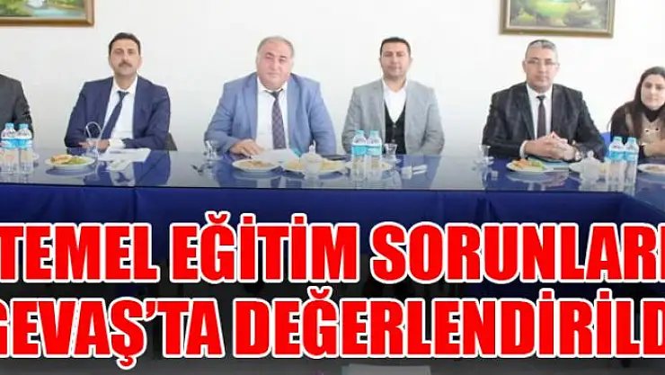 Temel eğitim sorunları Gevaş'ta değerlendirildi