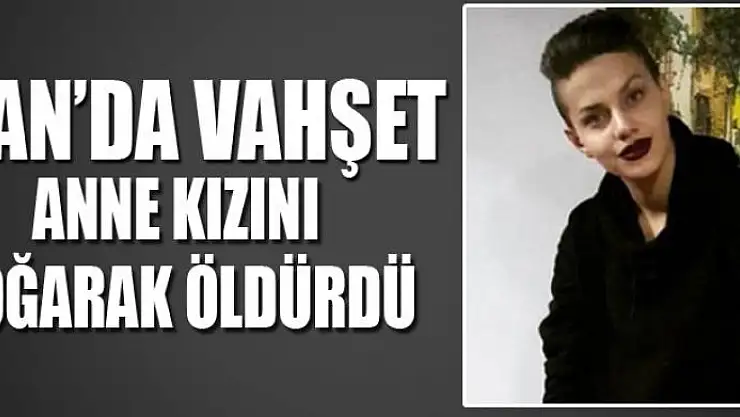 Van'da vahşet… Anne: Kızımı boğarak öldürdüm