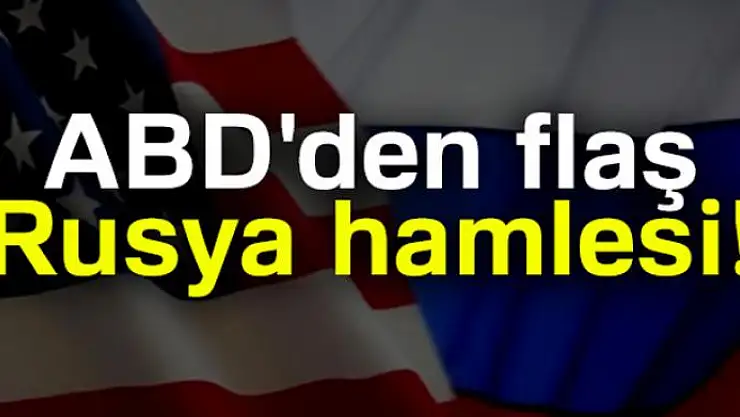 ABD'den flaş Rusya hamlesi!